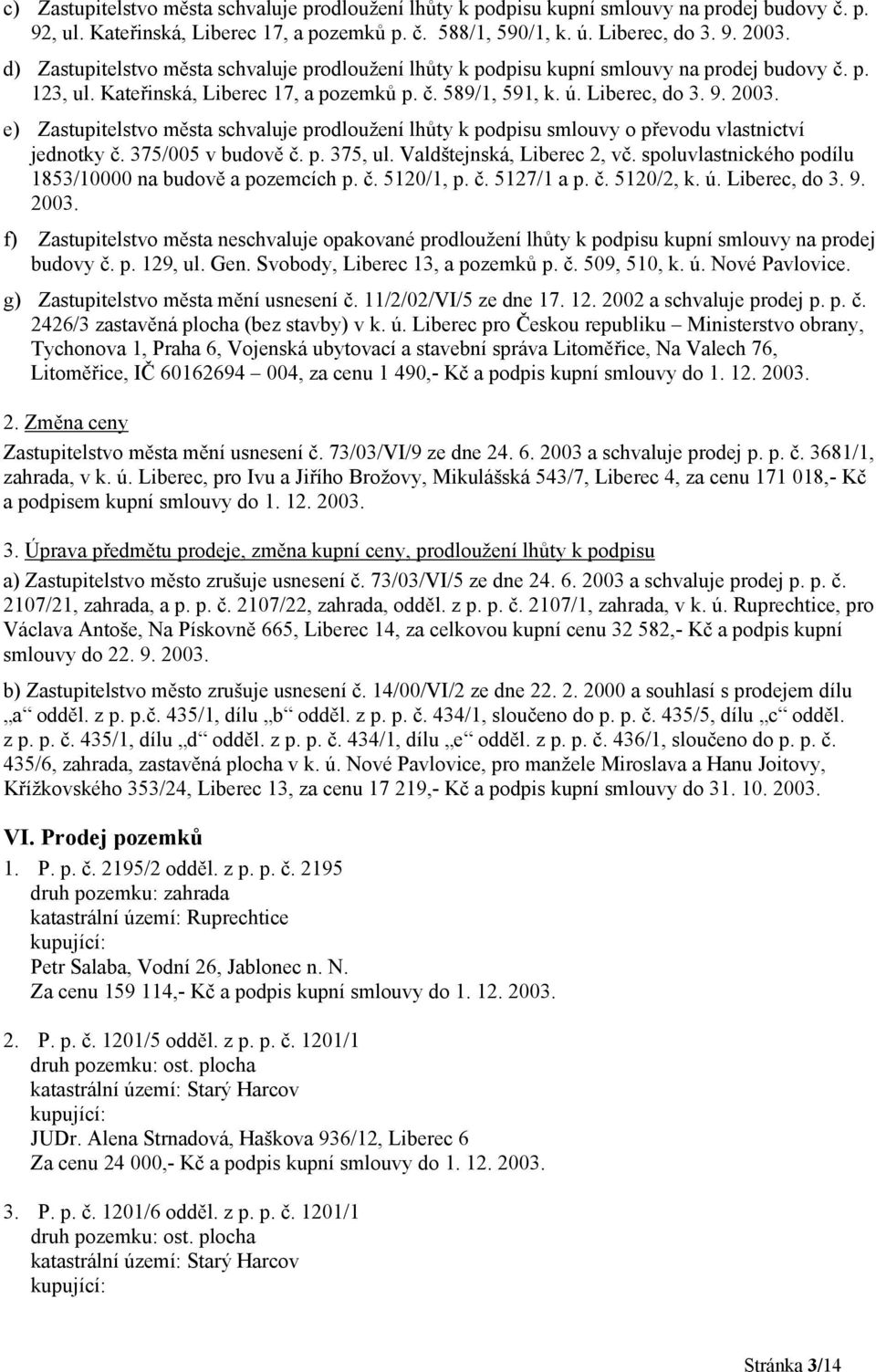 e) Zastupitelstvo města prodloužení lhůty k podpisu smlouvy o převodu vlastnictví jednotky č. 375/005 v budově č. p. 375, ul. Valdštejnská, Liberec 2, vč.