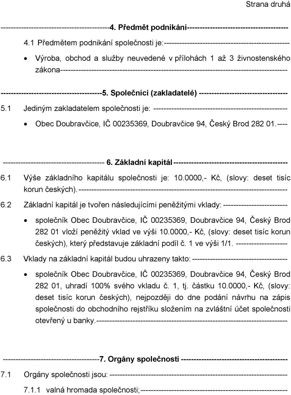 --------------------------------------------------------------------------------------- ----------------------------------------5. Společníci (zakladatelé) ----------------------------------- 5.