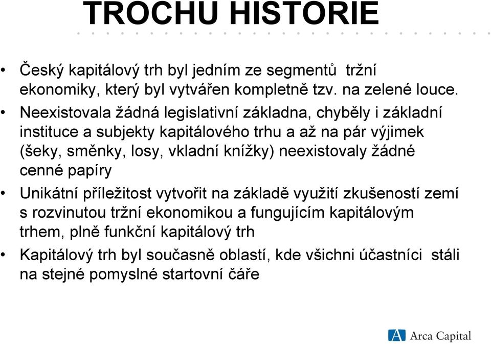 vkladní knížky) neexistovaly žádné cenné papíry Unikátní příležitost vytvořit na základě využití zkušeností zemí s rozvinutou tržní ekonomikou