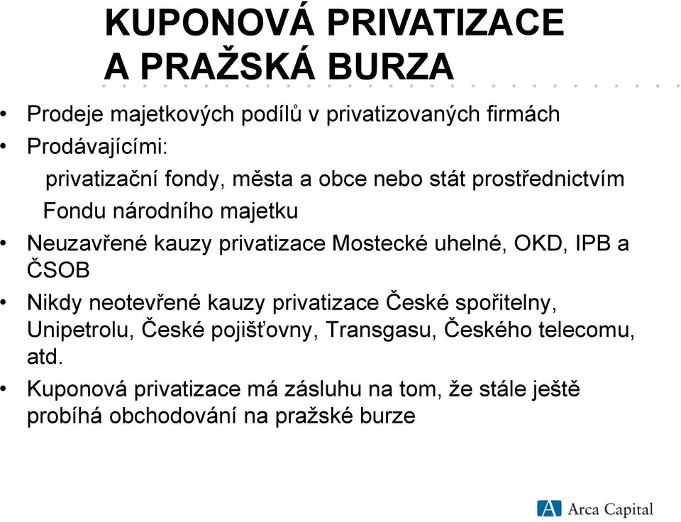 Mostecké uhelné, OKD, IPB a ČSOB Nikdy neotevřené kauzy privatizace České spořitelny, Unipetrolu, České