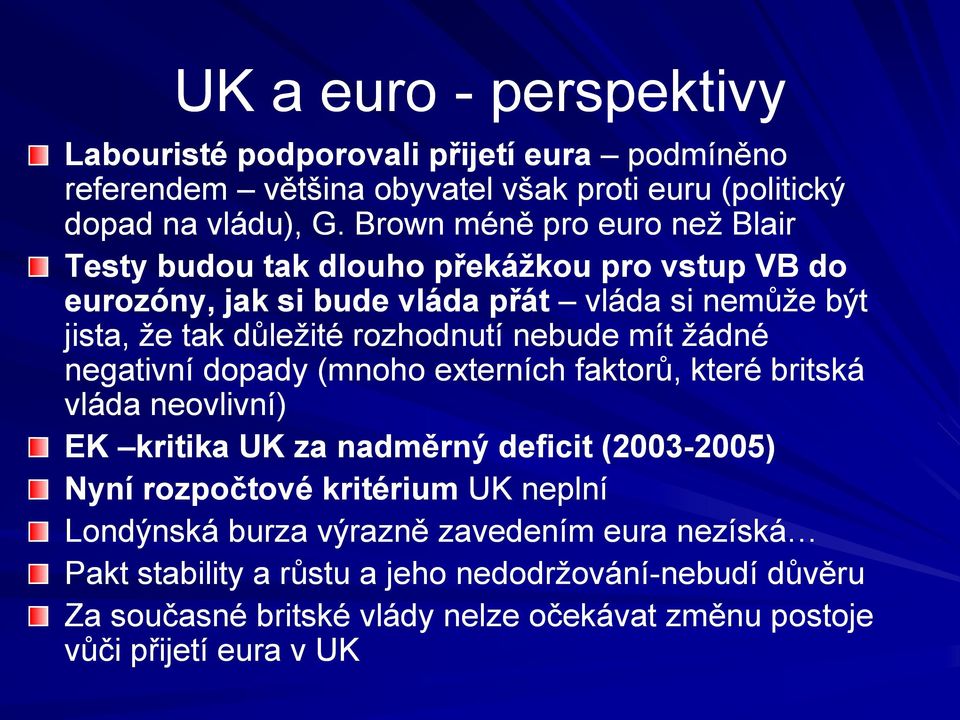 nebude mít žádné negativní dopady (mnoho externích faktorů, které britská vláda neovlivní) EK kritika UK za nadměrný deficit (2003-2005) 2005) Nyní rozpočtové kritérium