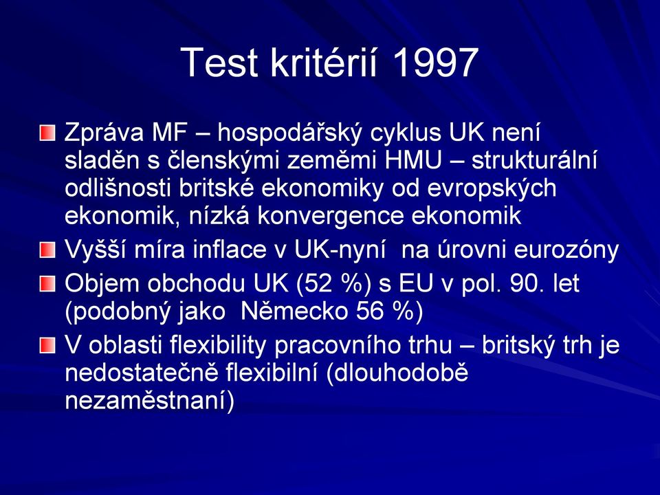 UK-nyní na úrovni eurozóny Objem obchodu UK (52 %) s EU v pol. 90.