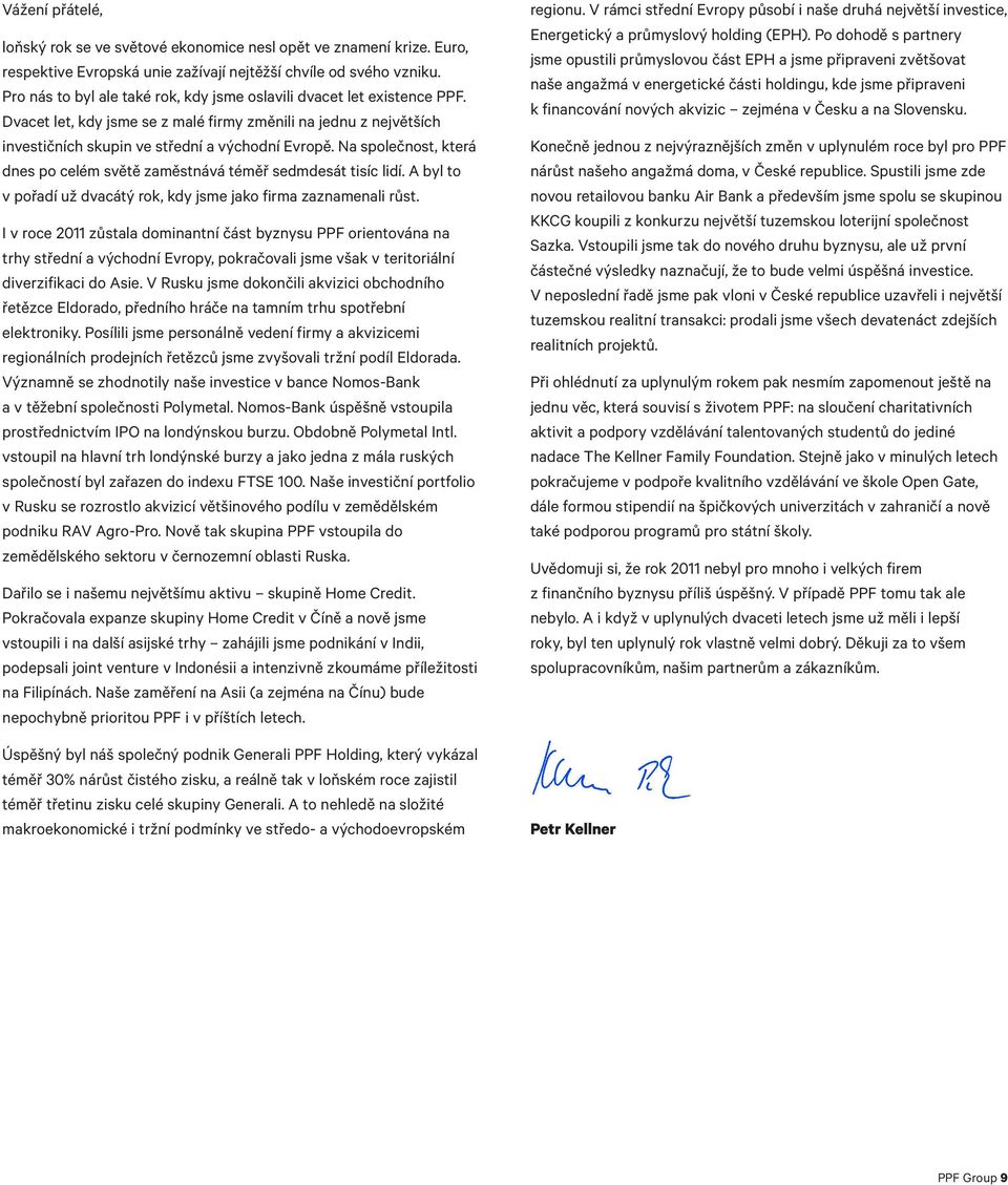 Na společnost, která dnes po celém světě zaměstnává téměř sedmdesát tisíc lidí. A byl to v pořadí už dvacátý rok, kdy jsme jako firma zaznamenali růst.