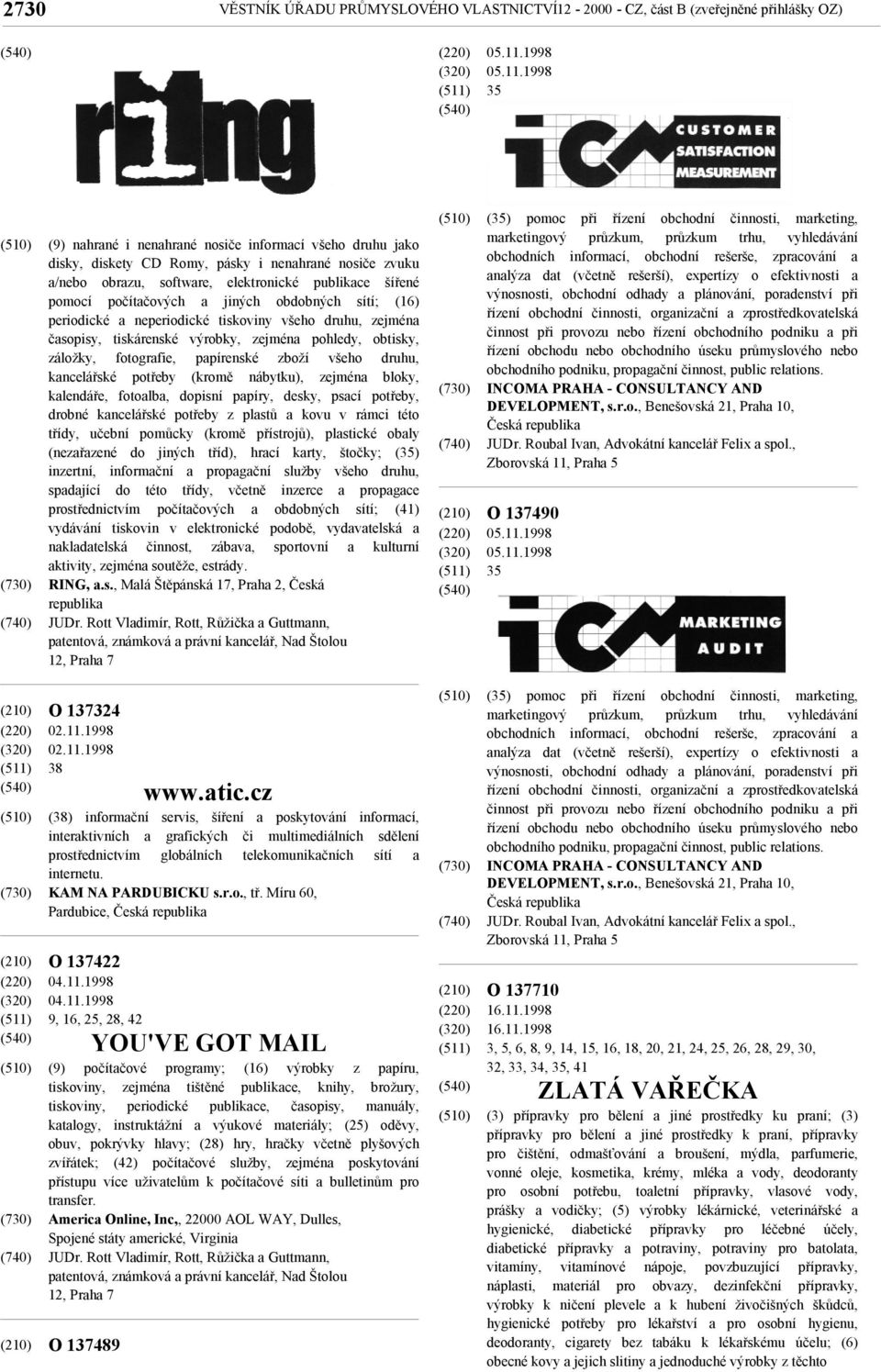 1998 35 (9) nahrané i nenahrané nosiče informací všeho druhu jako disky, diskety CD Romy, pásky i nenahrané nosiče zvuku a/nebo obrazu, software, elektronické publikace šířené pomocí počítačových a