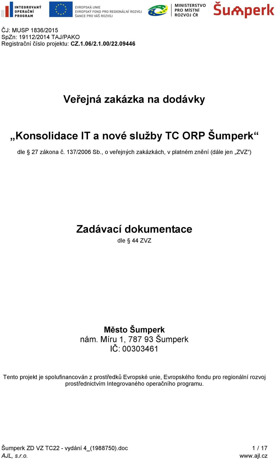 , o veřejných zakázkách, v platném znění (dále jen ZVZ ) Zadávací dokumentace dle 44 ZVZ Město Šumperk nám.