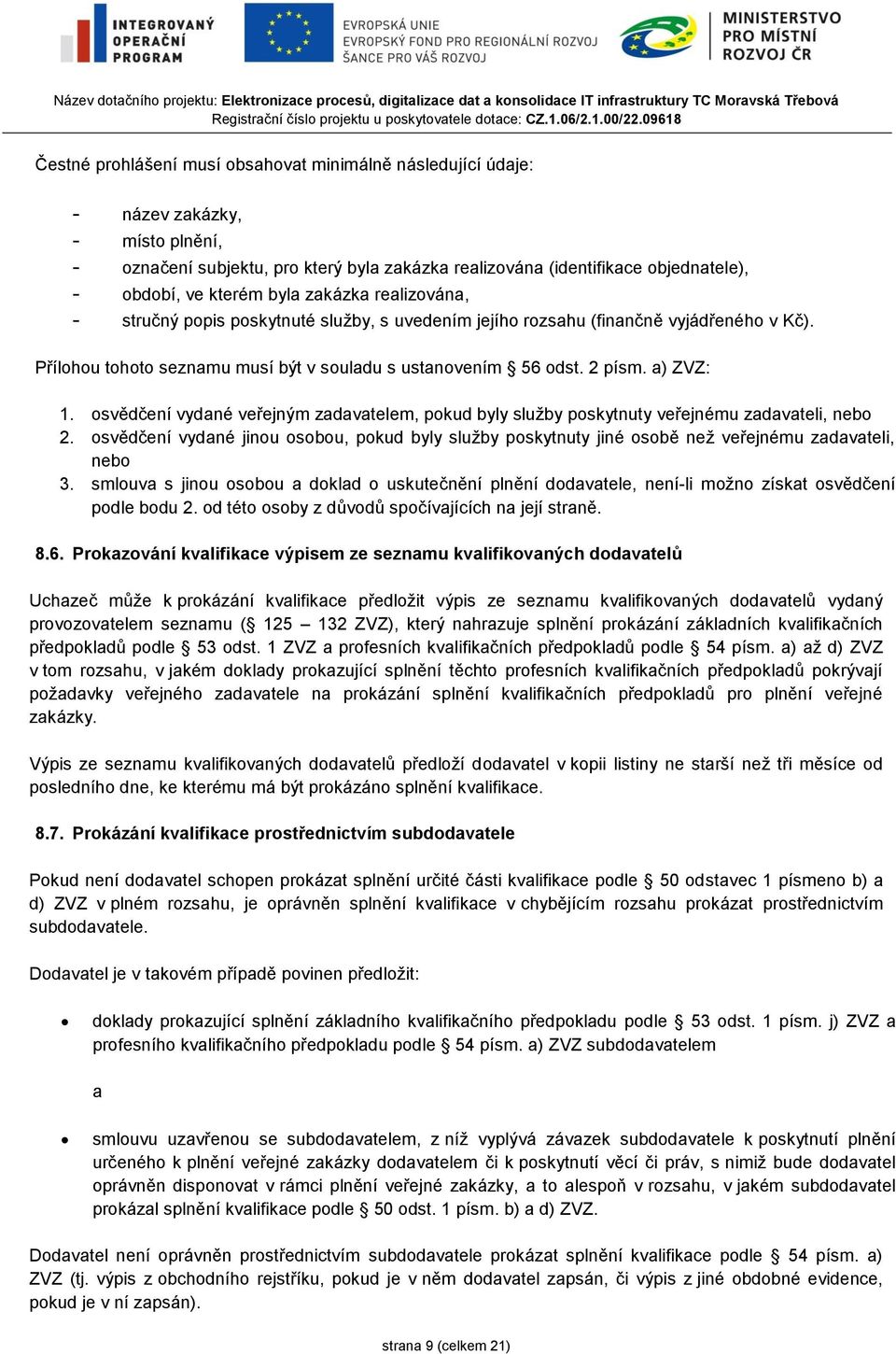 osvědčení vydané veřejným zadavatelem, pokud byly služby poskytnuty veřejnému zadavateli, nebo 2.