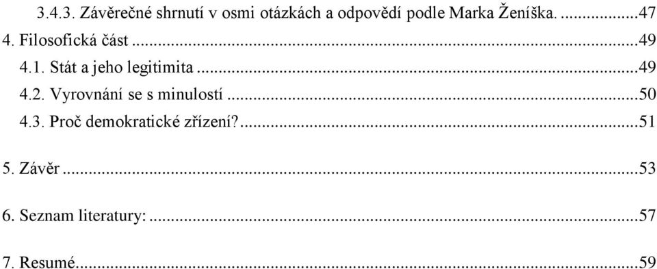 Vyrovnání se s minulostí... 50 4.3. Proč demokratické zřízení?... 51 5.