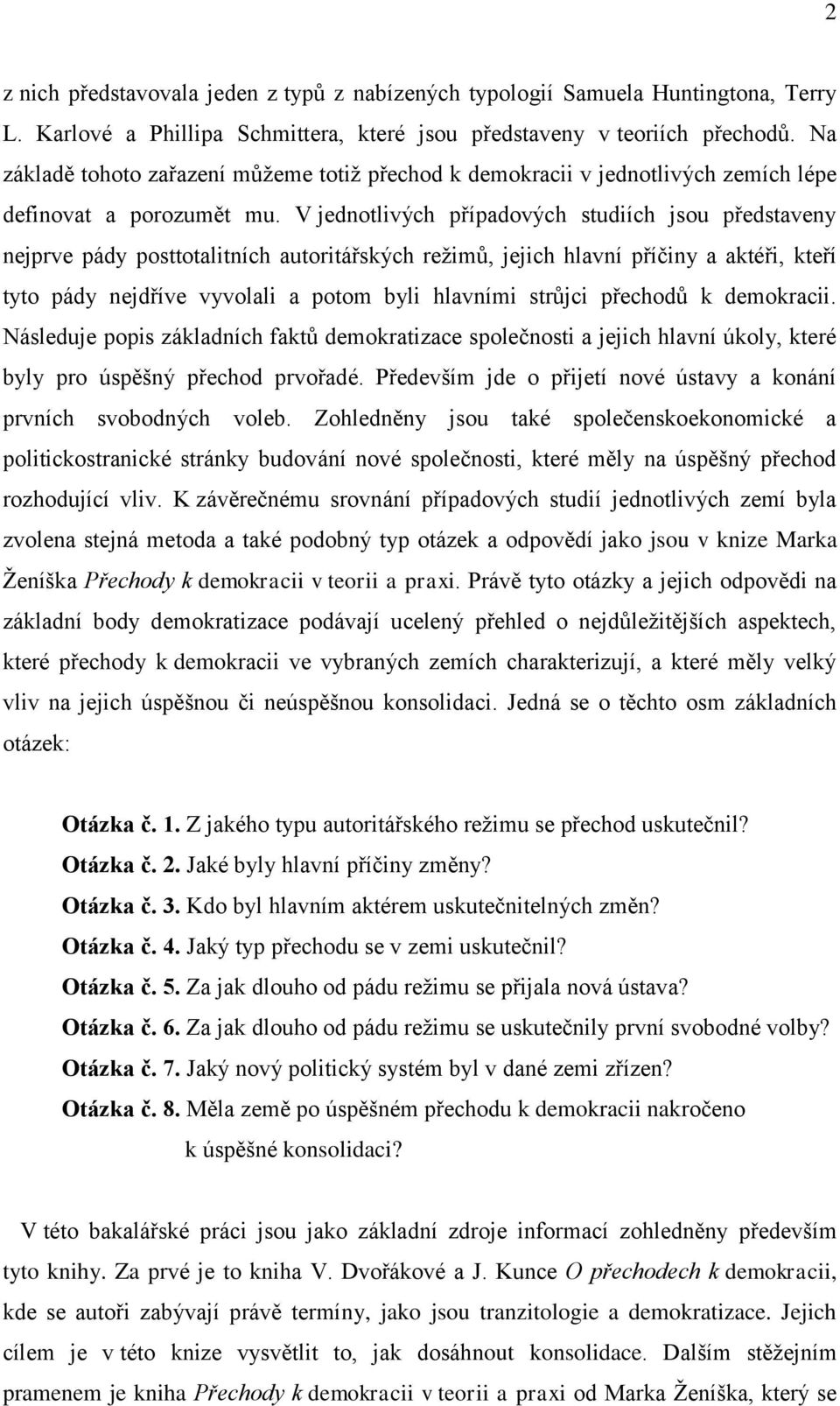 V jednotlivých případových studiích jsou představeny nejprve pády posttotalitních autoritářských režimů, jejich hlavní příčiny a aktéři, kteří tyto pády nejdříve vyvolali a potom byli hlavními