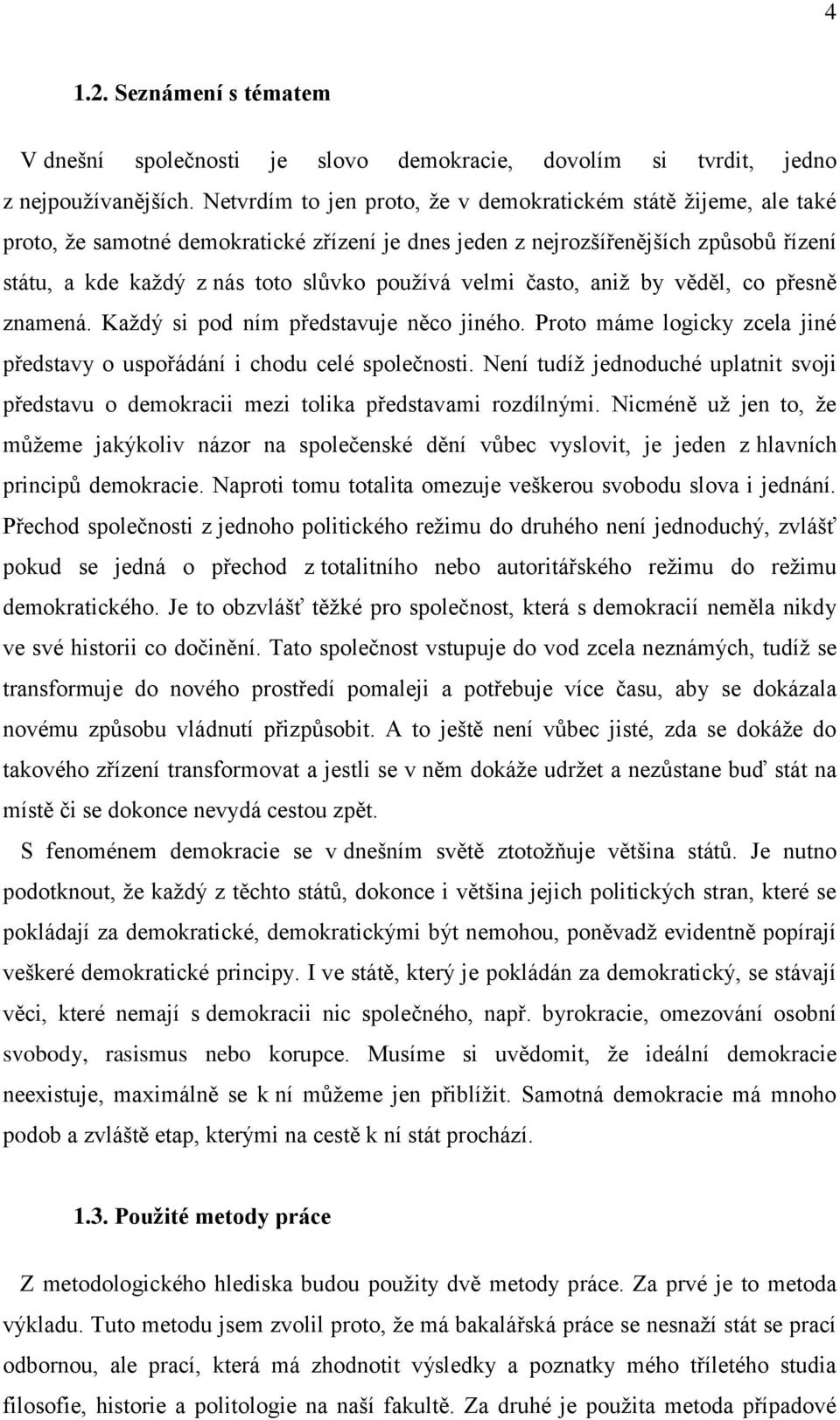 velmi často, aniž by věděl, co přesně znamená. Každý si pod ním představuje něco jiného. Proto máme logicky zcela jiné představy o uspořádání i chodu celé společnosti.