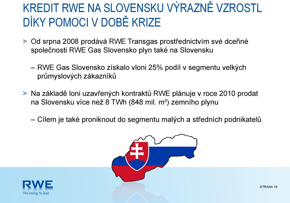 velkých průmyslových zákazníků > Na základě loni uzavřených kontraktů RWE plánuje v roce 2010 prodat na Slovensku