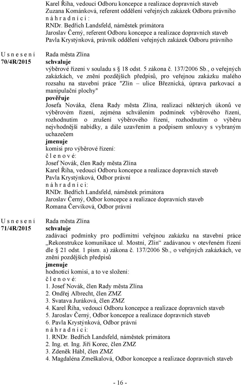 71/4R/2015 výběrové řízení v souladu s 18 odst. 5 zákona č. 137/2006 Sb.