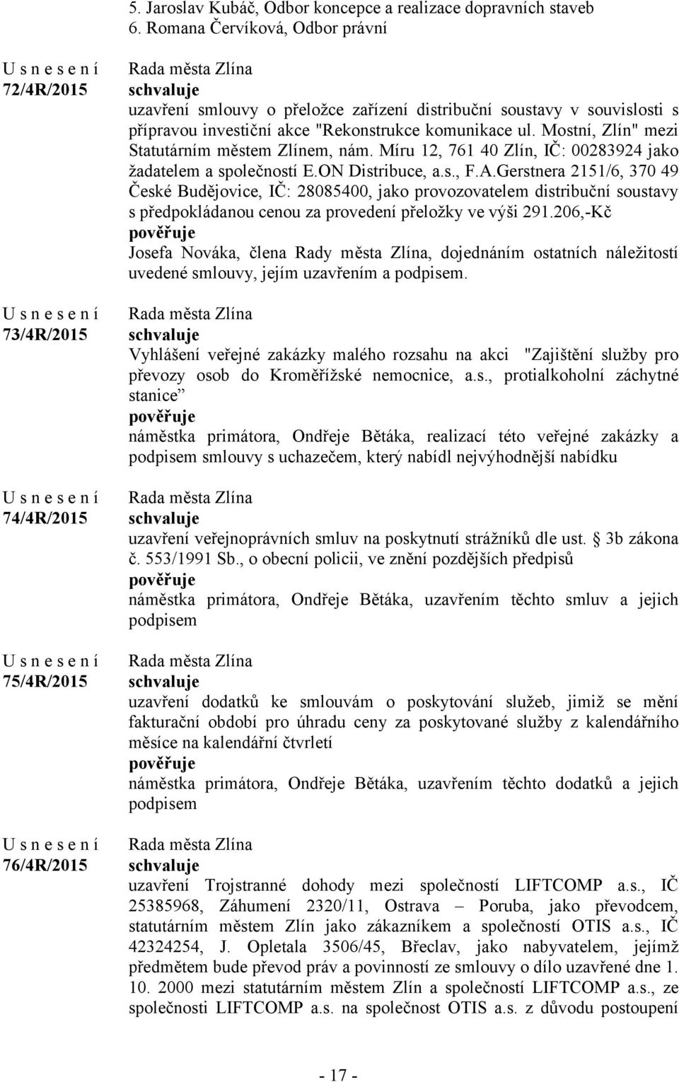 komunikace ul. Mostní, Zlín" mezi Statutárním městem Zlínem, nám. Míru 12, 761 40 Zlín, IČ: 00283924 jako žadatelem a společností E.ON Distribuce, a.s., F.A.