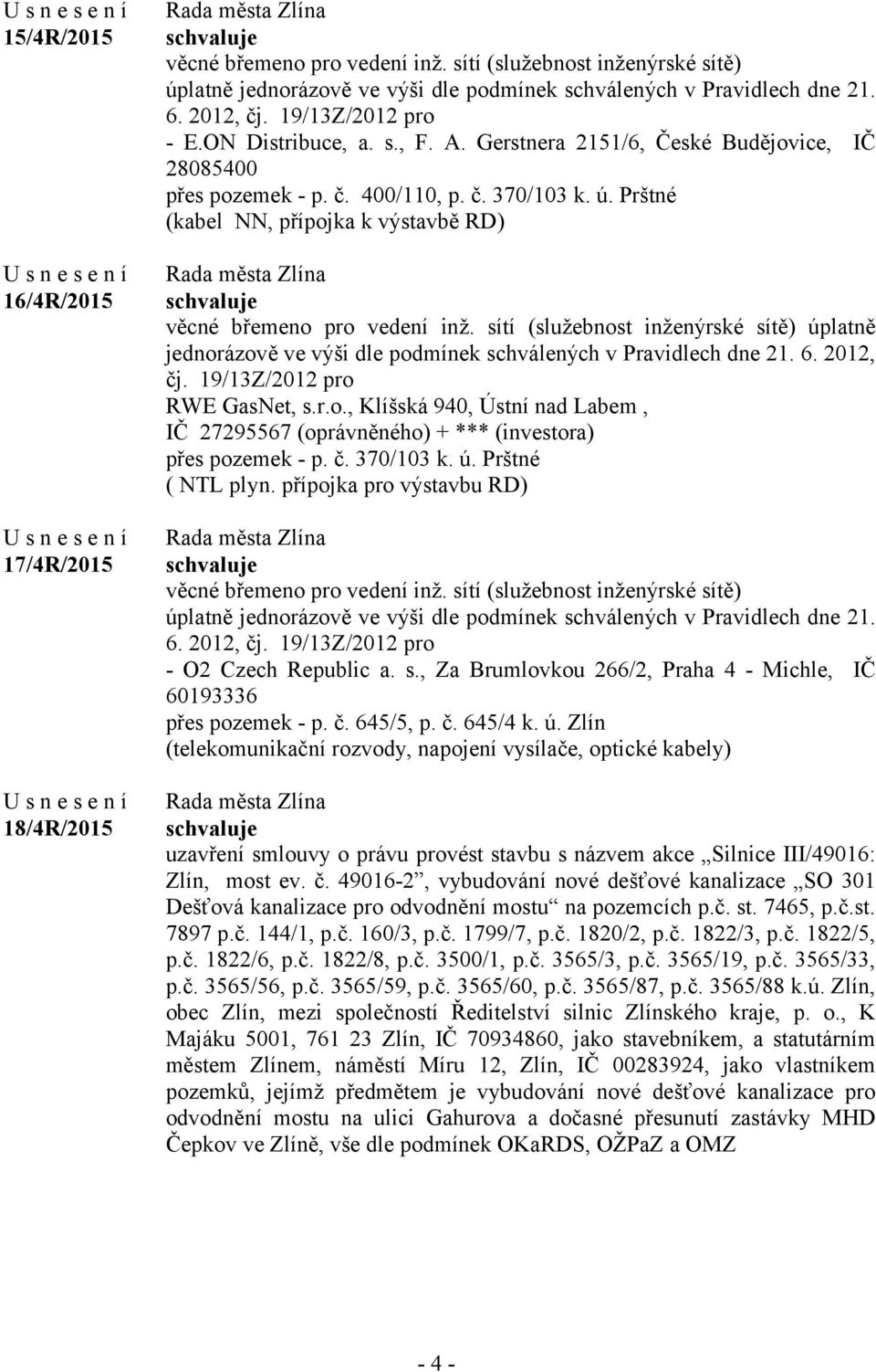 Prštné (kabel NN, přípojka k výstavbě RD) věcné břemeno pro vedení inž. sítí (služebnost inženýrské sítě) úplatně jednorázově ve výši dle podmínek schválených v Pravidlech dne 21. 6. 2012, čj.