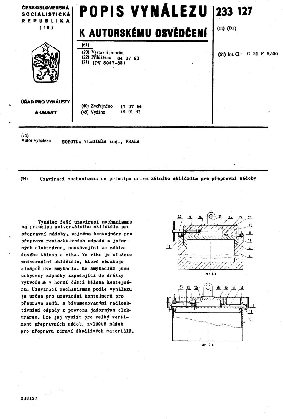 , PRAHA (54) Uzavírací mechanismus na principu univerzálního sklíčidla pro přepravní nádoby Vynález řeší uzavírací mechanismus na principu univerzálního sklíčidla pro přepravní nádoby,, zejména