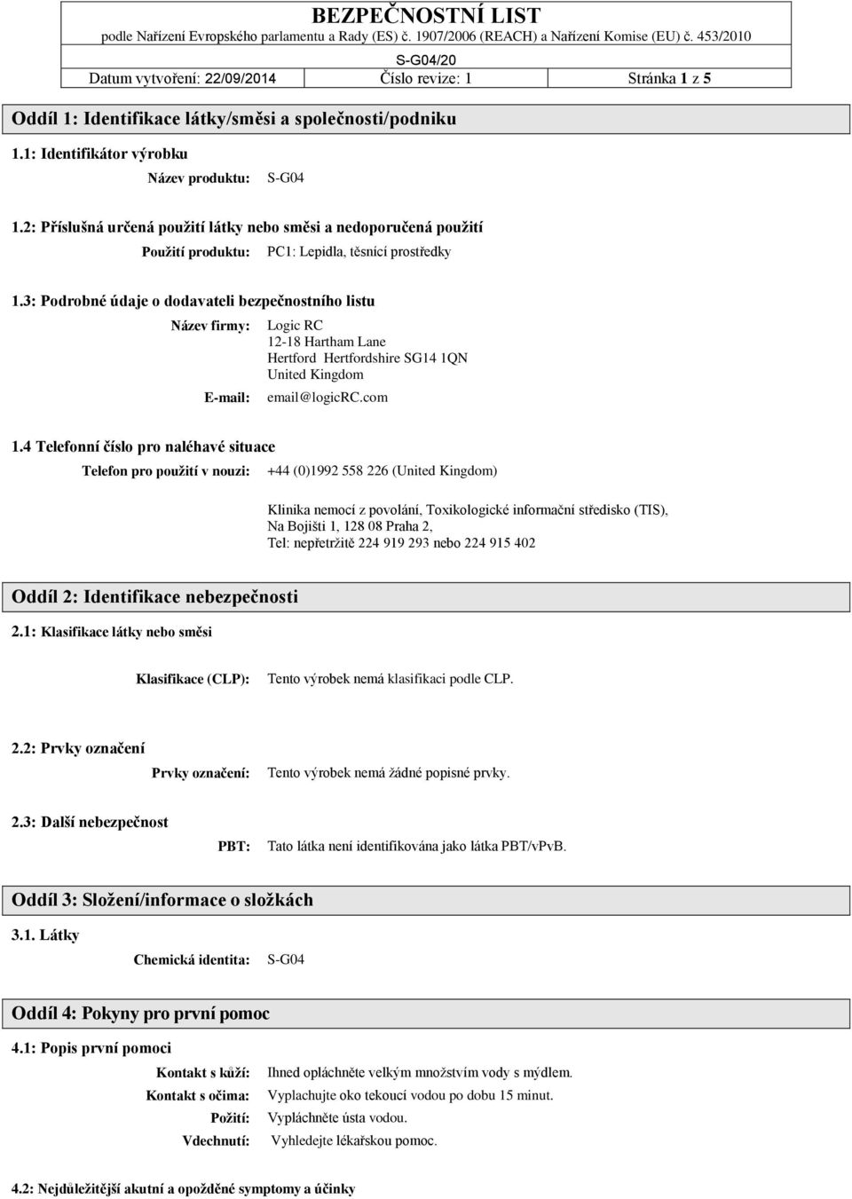 3: Podrobné údaje o dodavateli bezpečnostního listu Název firmy: E-mail: Logic RC 12-18 Hartham Lane Hertford Hertfordshire SG14 1QN United Kingdom email@logicrc.com 1.