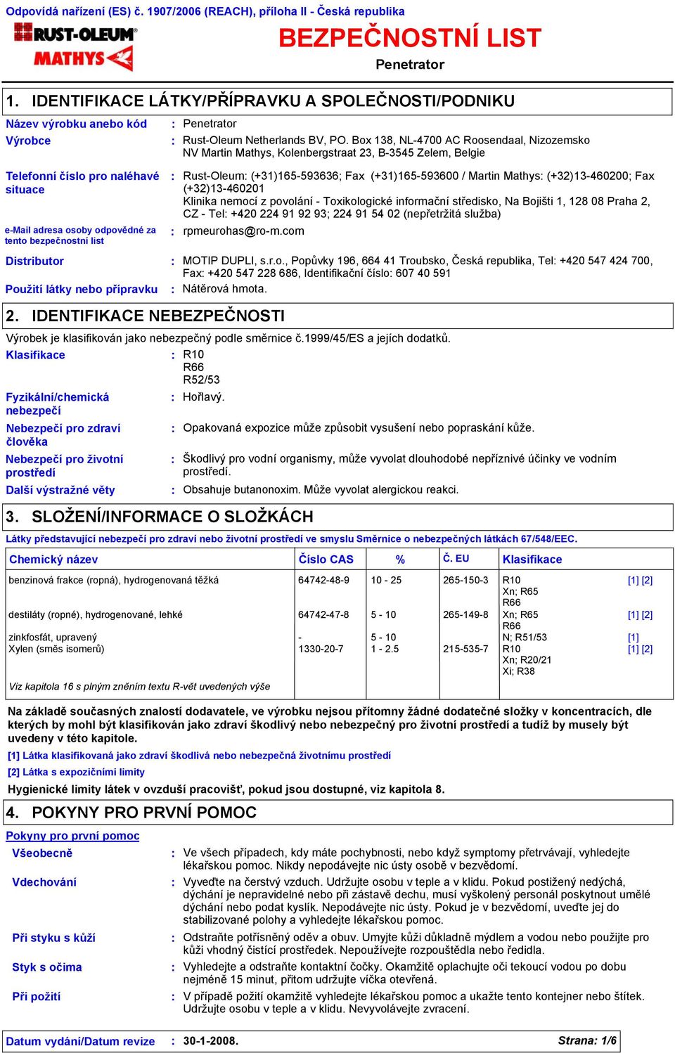 Box 138, NL-4700 AC Roosendaal, Nizozemsko NV Martin Mathys, Kolenbergstraat 23, B-3545 Zelem, Belgie Telefonní číslo pro naléhavé situace e-mail adresa osoby odpovědné za tento bezpečnostní list