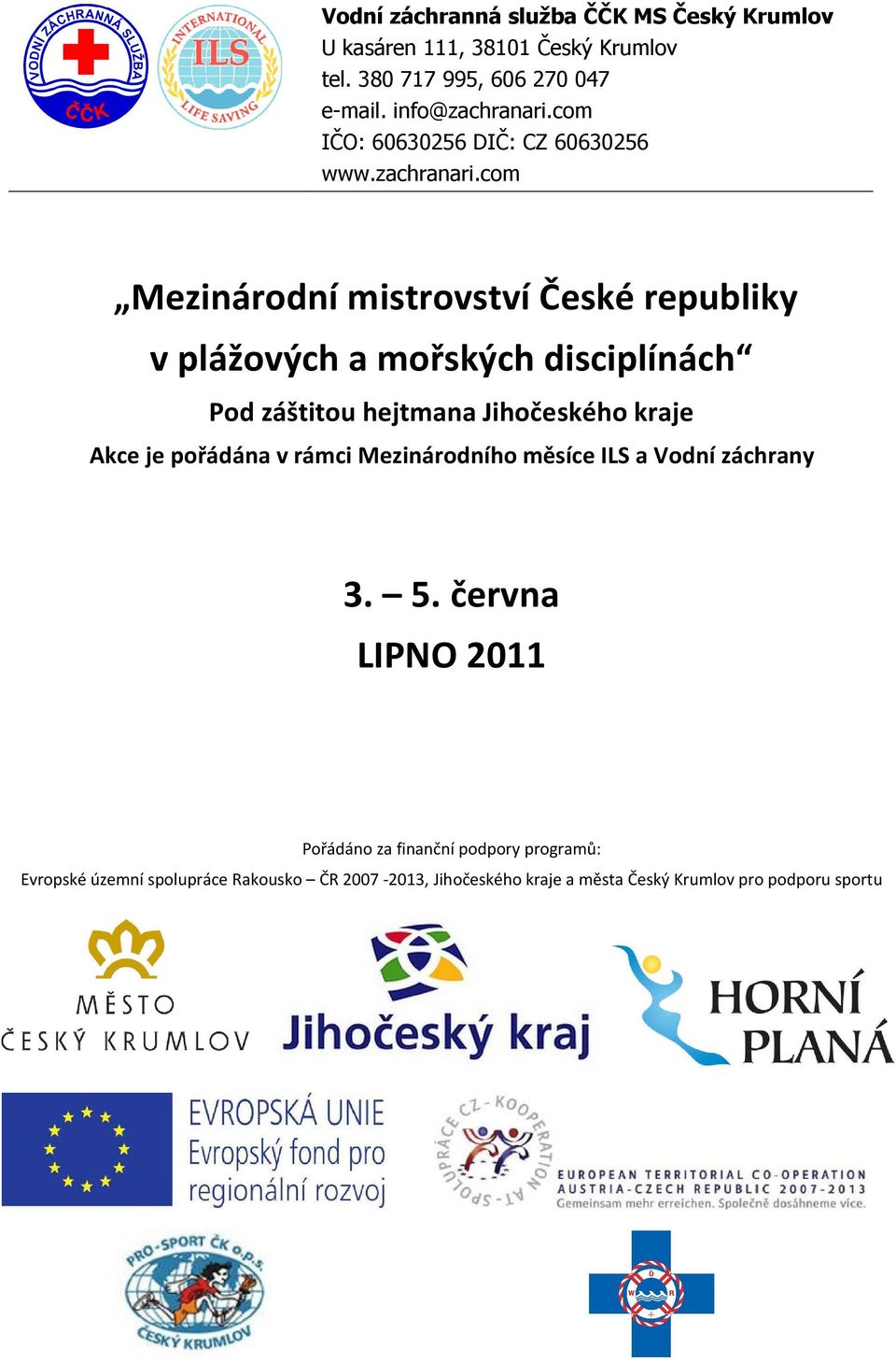 com Mezinárodní mistrovství České republiky v plážových a mořských disciplínách Pod záštitou hejtmana Jihočeského kraje Akce je