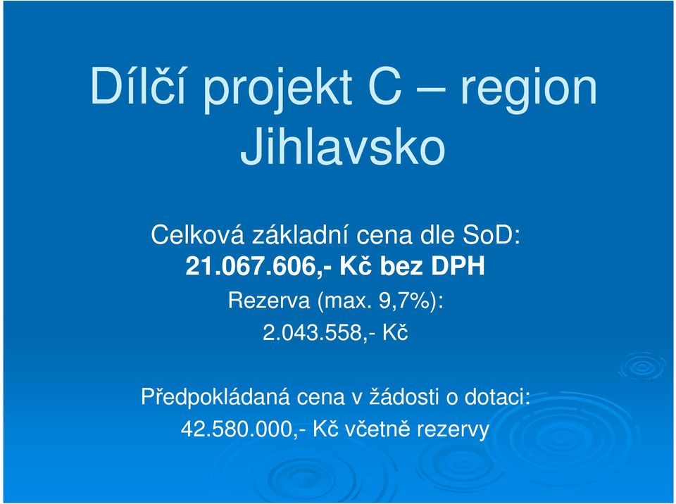 606,- Kč bez DPH Rezerva (max. 9,7%): 2.043.