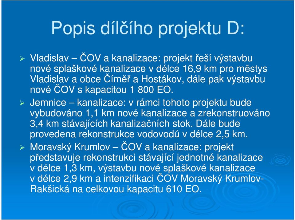 Jemnice kanalizace: v rámci tohoto projektu bude vybudováno 1,1 km nové kanalizace a zrekonstruováno 3,4 km stávajících kanalizačních stok.