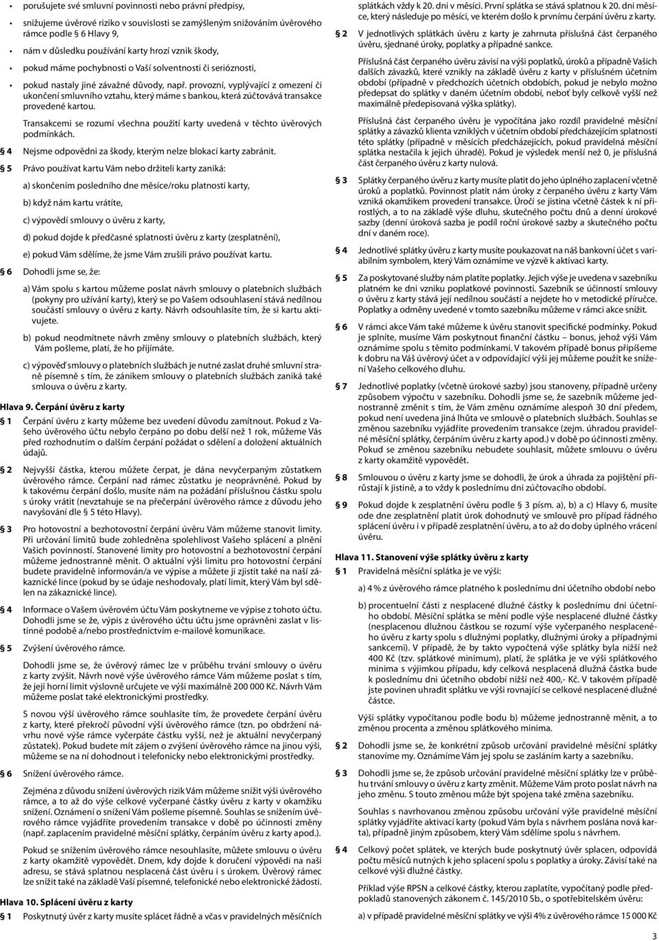 provozní, vyplývající z omezení či ukončení smluvního vztahu, který máme s bankou, která zúčtovává transakce provedené kartou.