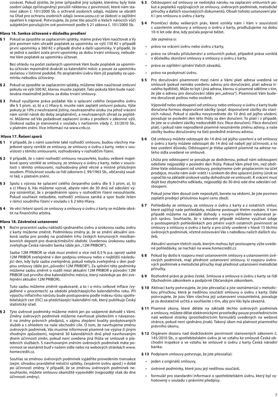 Potvrzujete, že jsme Vás poučili o Vašich nárocích vůči subjektům porušujícím své povinnosti podle 21 zákona č. 101/2000 Sb. Hlava 16.