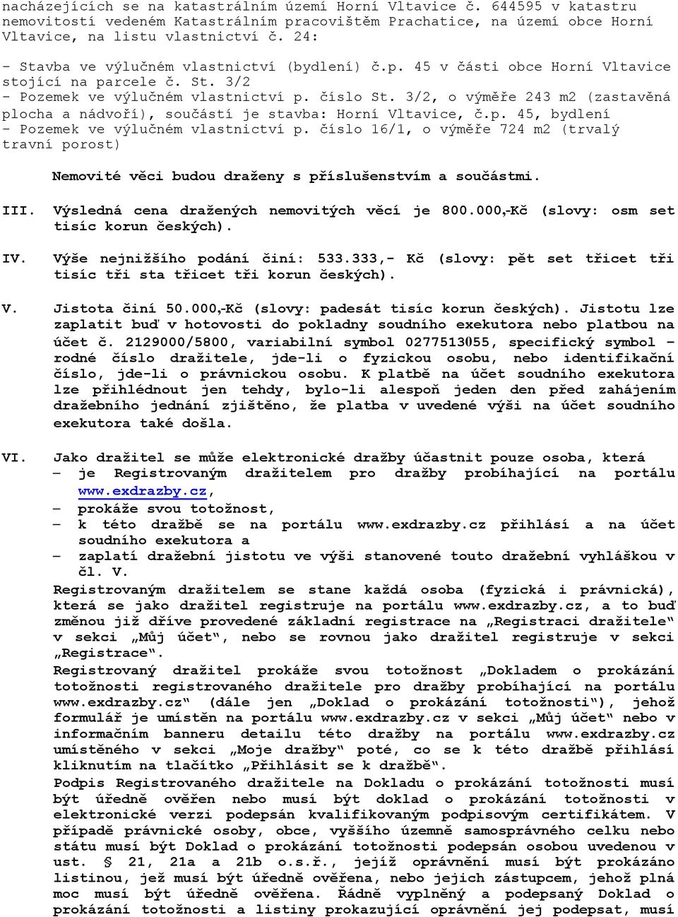 3/2, o výměře 243 m2 (zastavěná plocha a nádvoří), součástí je stavba: Horní Vltavice, č.p. 45, bydlení - Pozemek ve výlučném vlastnictví p.