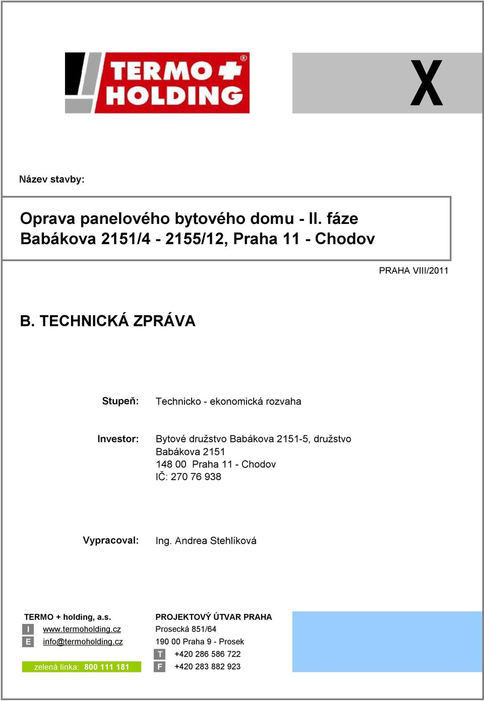 00 Praha 11 - Chodov IČ: 270 76 938 Vypracoval: Ing. Andrea Stehlíková TERMO + holding, a.s. PROJEKTOVÝ ÚTVAR PRAHA I www.