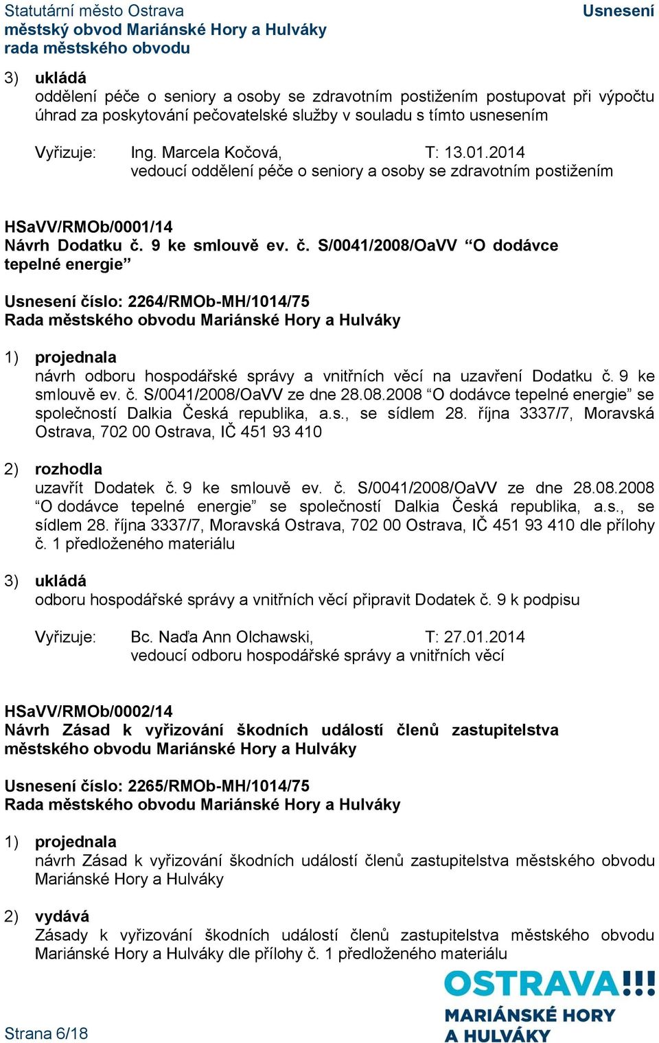 9 ke smlouvě ev. č. S/0041/2008/OaVV O dodávce tepelné energie číslo: 2264/RMOb-MH/1014/75 návrh odboru hospodářské správy a vnitřních věcí na uzavření Dodatku č. 9 ke smlouvě ev. č. S/0041/2008/OaVV ze dne 28.