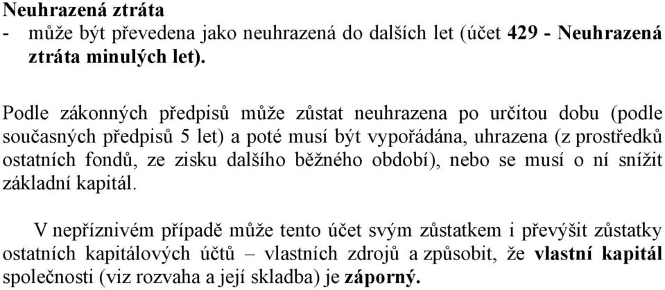 prostředků ostatních fondů, ze zisku dalšího běžného období), nebo se musí o ní snížit základní kapitál.