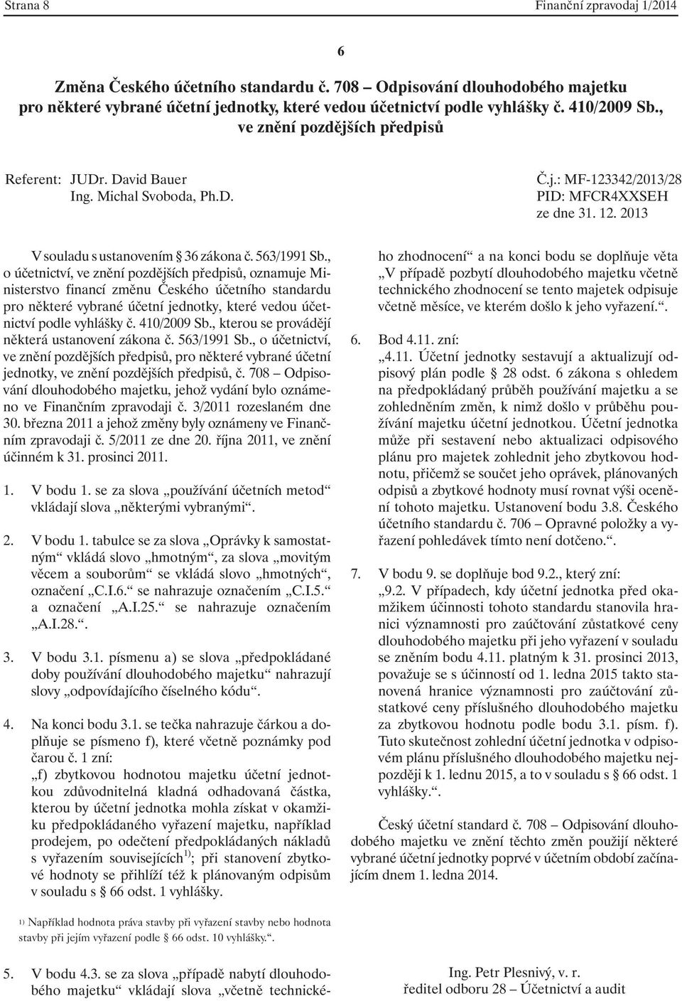 , kterou se provádějí některá ustanovení zákona č. 563/1991 Sb., o účetnictví,, pro některé vybrané účetní jednotky,, č.