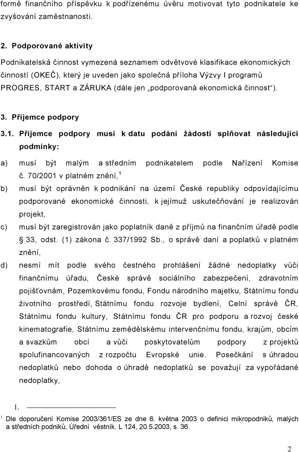 jen podporovaná ekonomická činnost ). 3. Příjemce podpory 3.1.