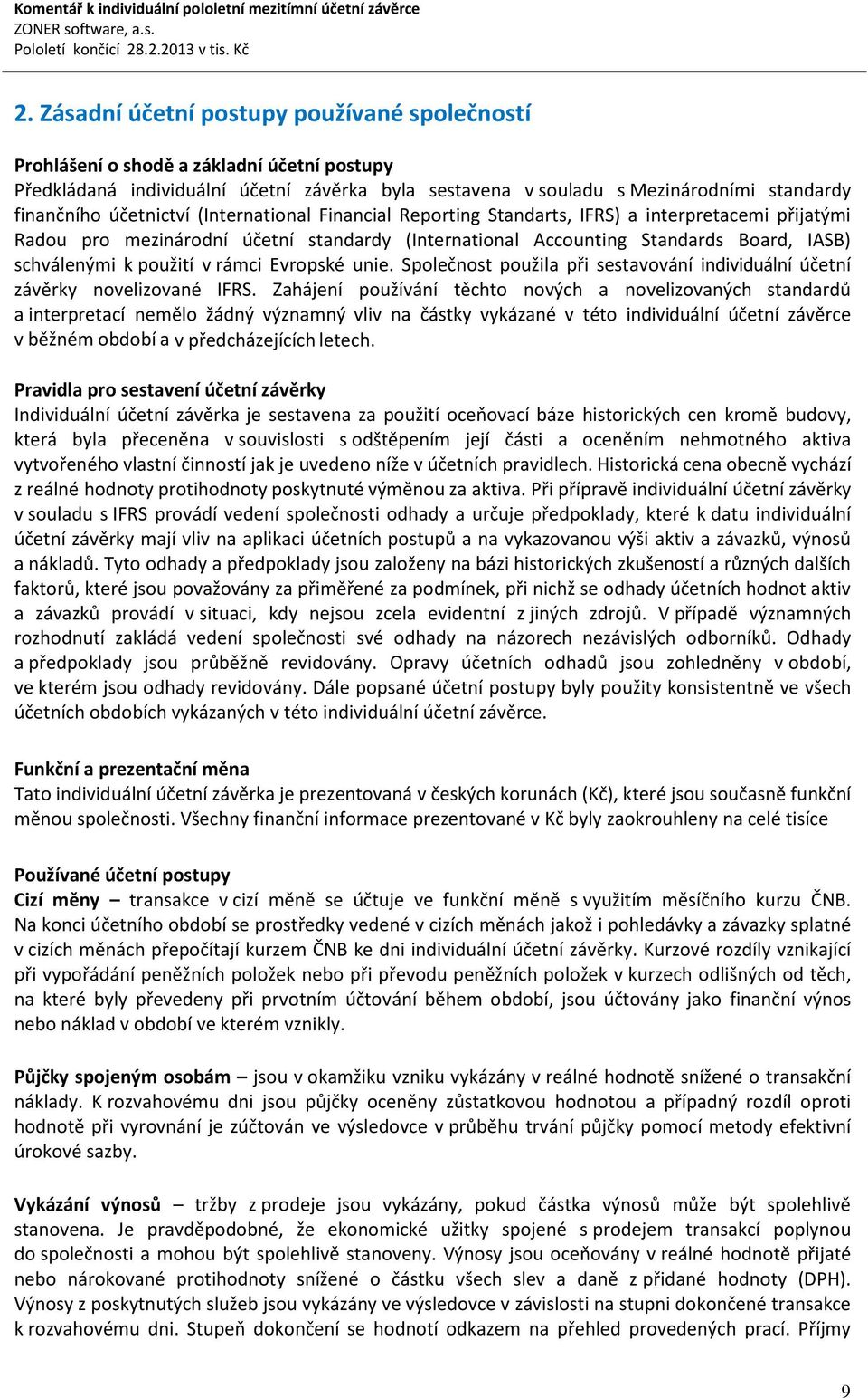 v rámci Evropské unie. Společnost použila při sestavování individuální účetní závěrky novelizované IFRS.