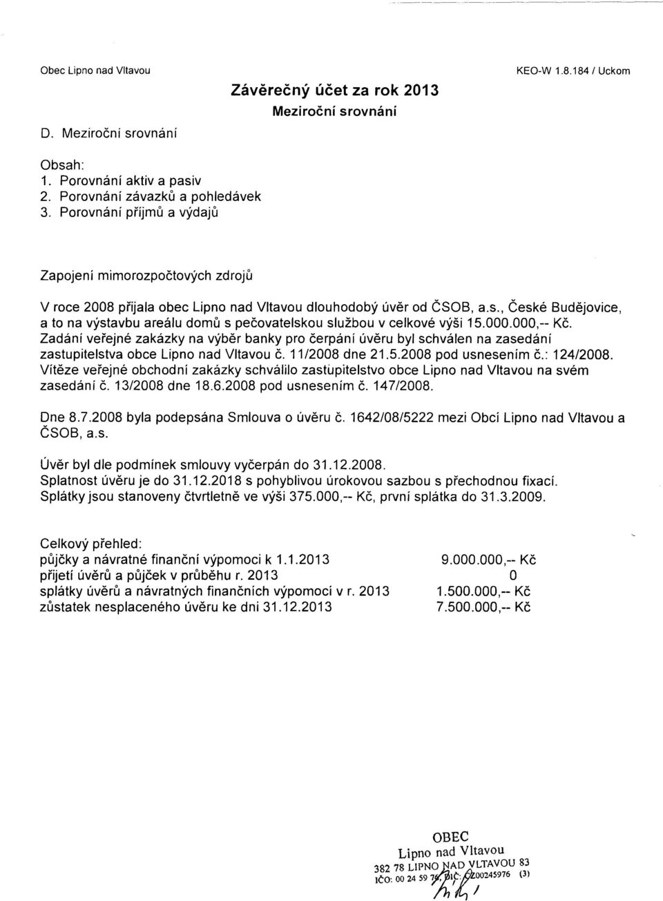 , České Budějovice, a to na výstavbu areálu domů s pečovatelskou službou v celkové výši 15.000.000,-- Kč.