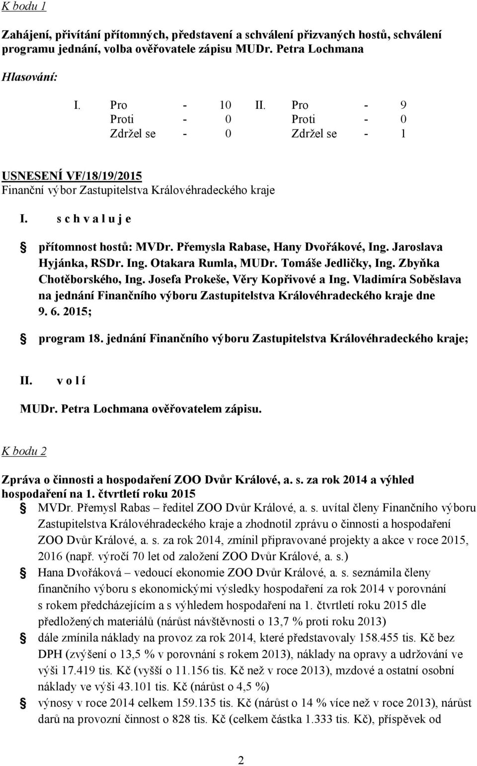 Zbyňka Chotěborského, Ing. Josefa Prokeše, Věry Kopřivové a Ing. Vladimíra Soběslava na jednání Finančního výboru Zastupitelstva Královéhradeckého kraje dne 9. 6. 2015; program 18.