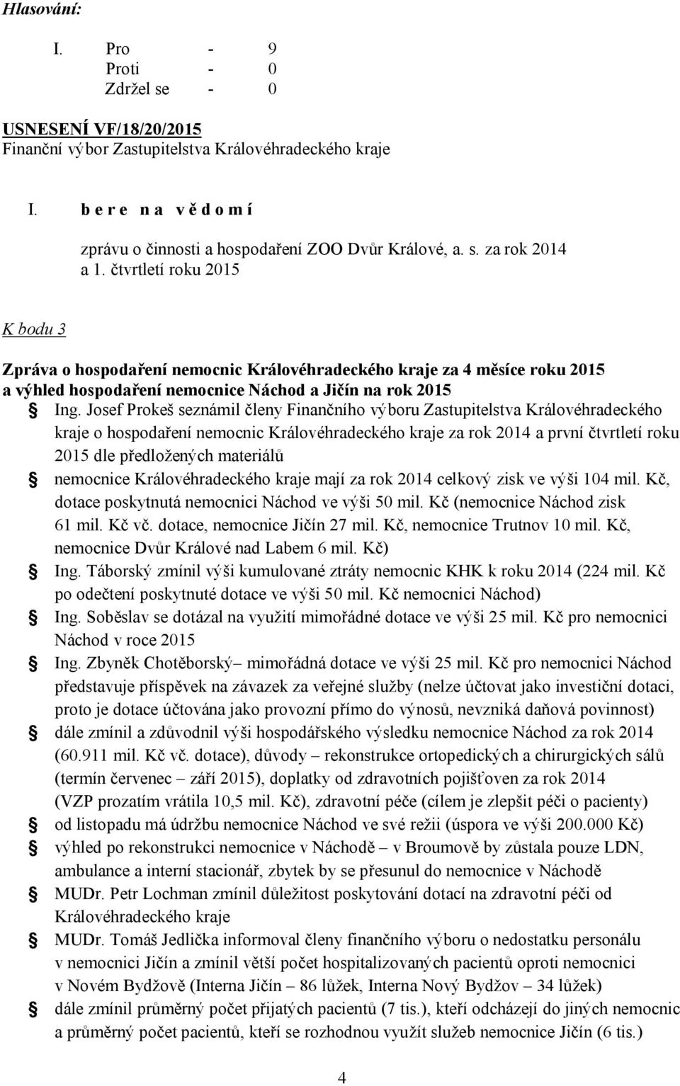 Josef Prokeš seznámil členy Finančního výboru Zastupitelstva Královéhradeckého kraje o hospodaření nemocnic Královéhradeckého kraje za rok 2014 a první čtvrtletí roku 2015 dle předložených materiálů