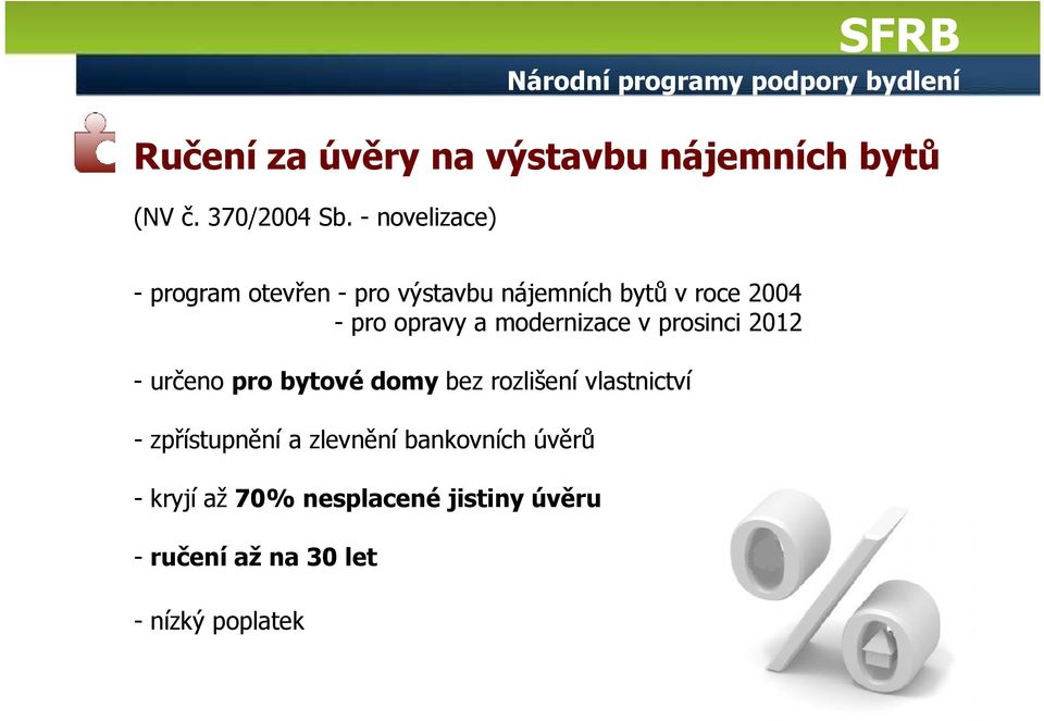 modernizace v prosinci 2012 - určeno pro bytové domy bez rozlišení vlastnictví - zpřístupnění a