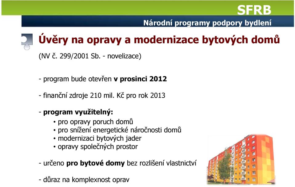 bude otevřen v prosinci 2012 - finanční zdroje 210 mil.