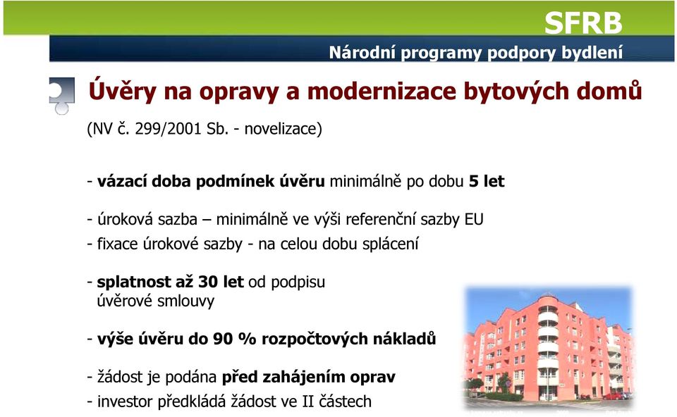 podmínek úvěru minimálně po dobu 5 let - úroková sazba minimálně ve výši referenční sazby EU - fixace