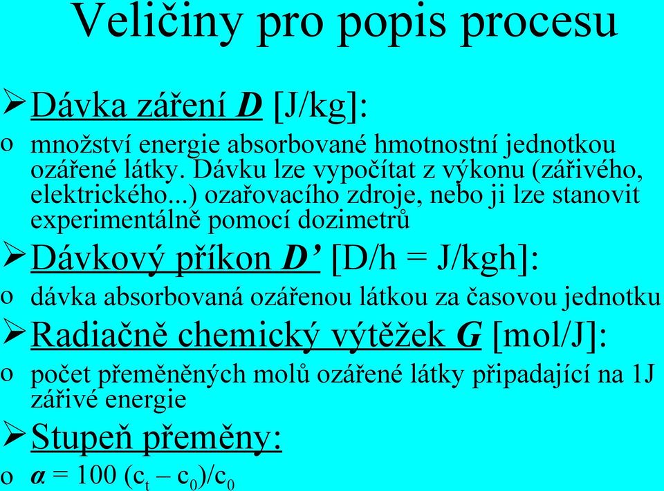 ..) ozařovacího zdroje, nebo ji lze stanovit experimentálně pomocí dozimetrů Dávkový příkon D [D/h = J/kgh]: o dávka