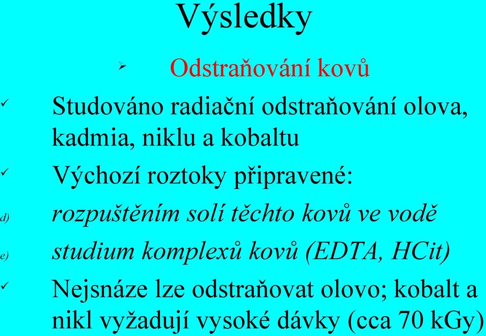 solí těchto kovů ve vodě e) studium komplexů kovů (EDTA, HCit)