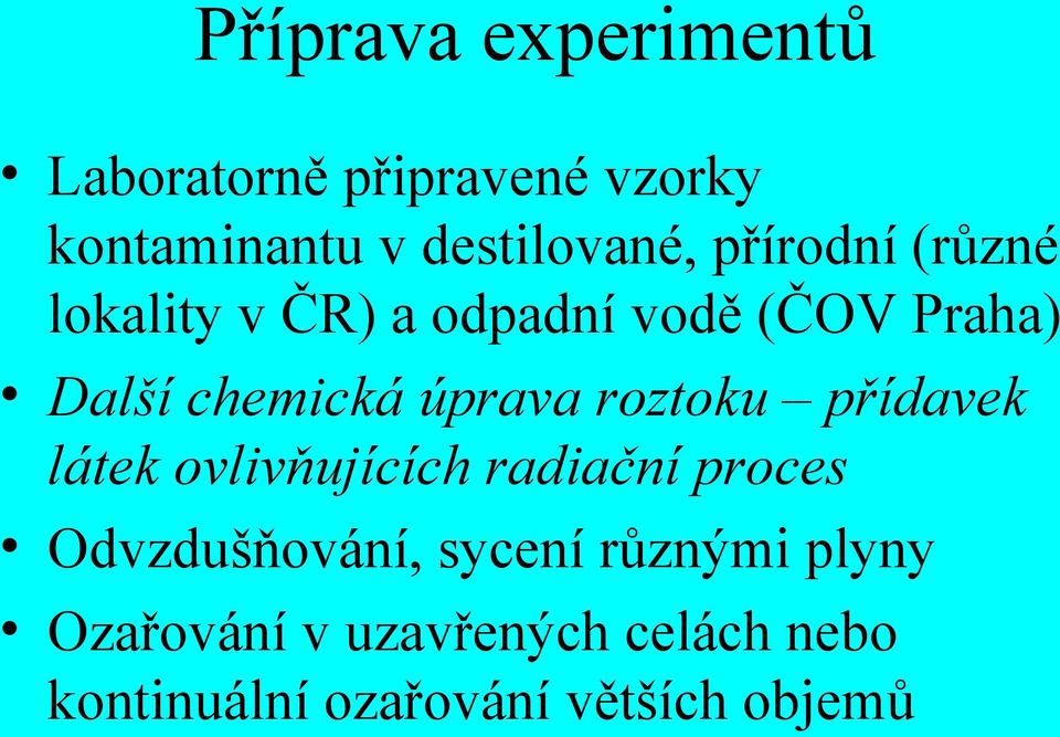 roztoku přídavek látek ovlivňujících radiační proces Odvzdušňování, sycení