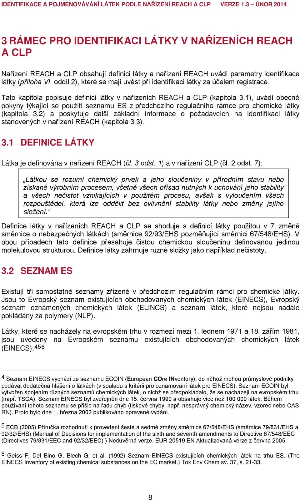 1), uvádí obecné pokyny týkající se použití seznamu ES z předchozího regulačního rámce pro chemické látky (kapitola 3.