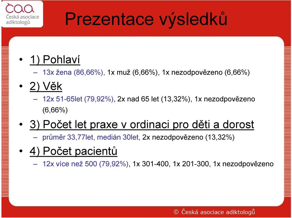 Počet let praxe v ordinaci pro děti a dorost průměr 33,77let, medián 30let, 2x