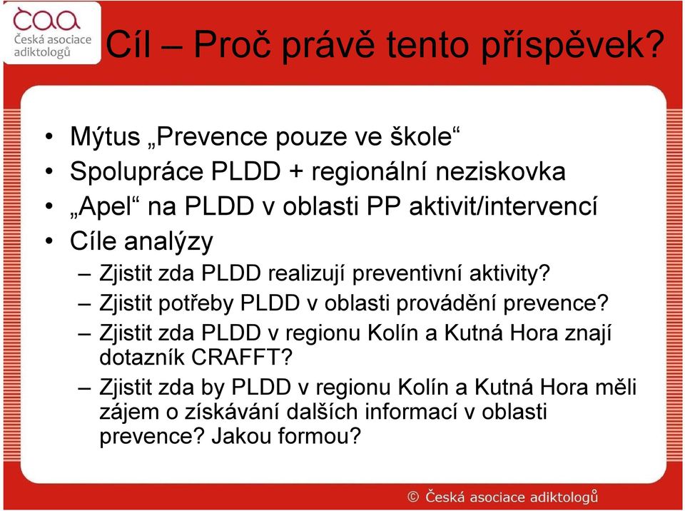 aktivit/intervencí Cíle analýzy Zjistit zda PLDD realizují preventivní aktivity?