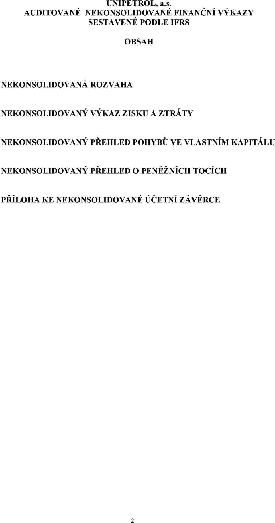 NEKONSOLIDOVANÝ PŘEHLED POHYBŮ VE VLASTNÍM KAPITÁLU NEKONSOLIDOVANÝ