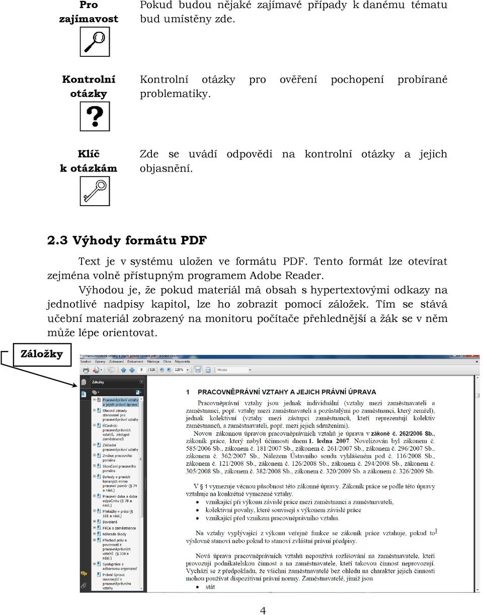Záložky y 2.3 Výhody formátu PDF Text je v systému uložen ve formátu PDF. Tento formát lze otevírat zejména volně přístupným programem Adobe Reader.