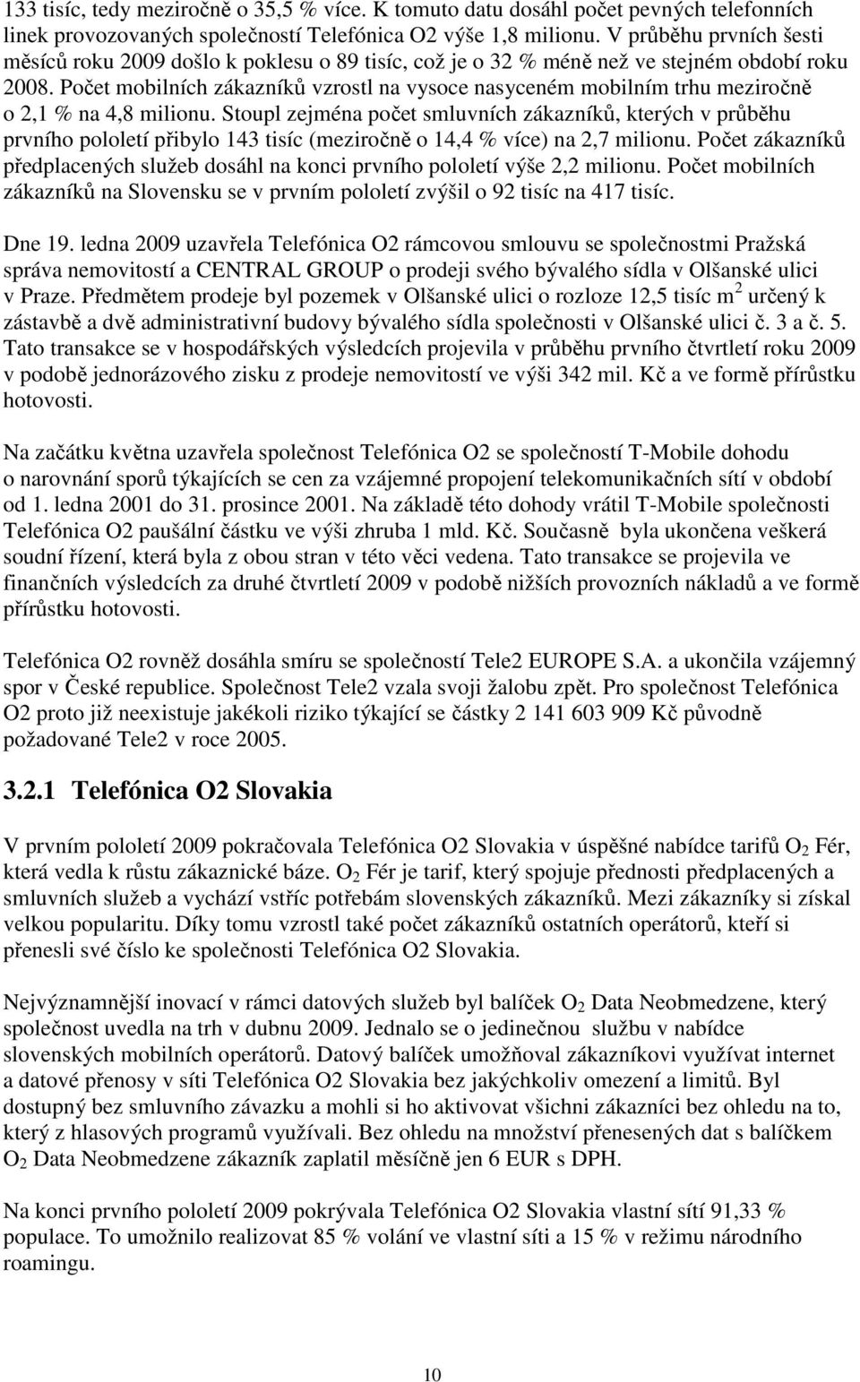 Počet mobilních zákazníků vzrostl na vysoce nasyceném mobilním trhu meziročně o 2,1 % na 4,8 milionu.