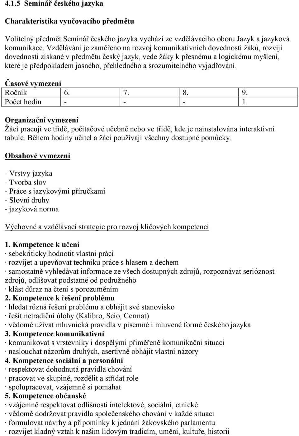 přehledného a srozumitelného vyjadřování. Časové vymezení Ročník 6. 7. 8. 9.