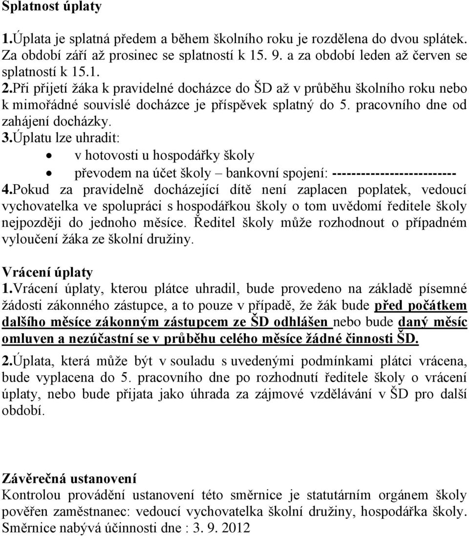 Úplatu lze uhradit: v hotovosti u hospodářky školy převodem na účet školy bankovní spojení: -------------------------- 4.