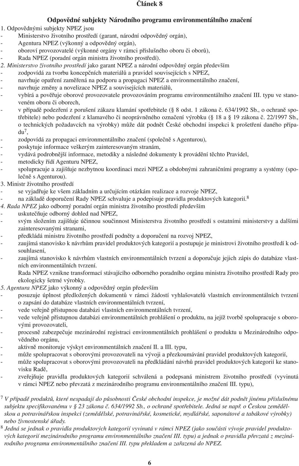 příslušného oboru či oborů), - Rada NPEZ (poradní orgán ministra životního prostředí). 2.